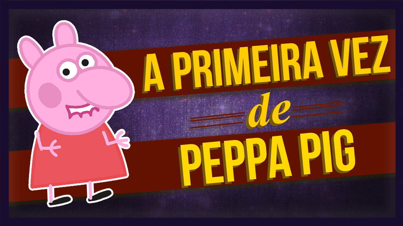 A primeira vez de Peppa!